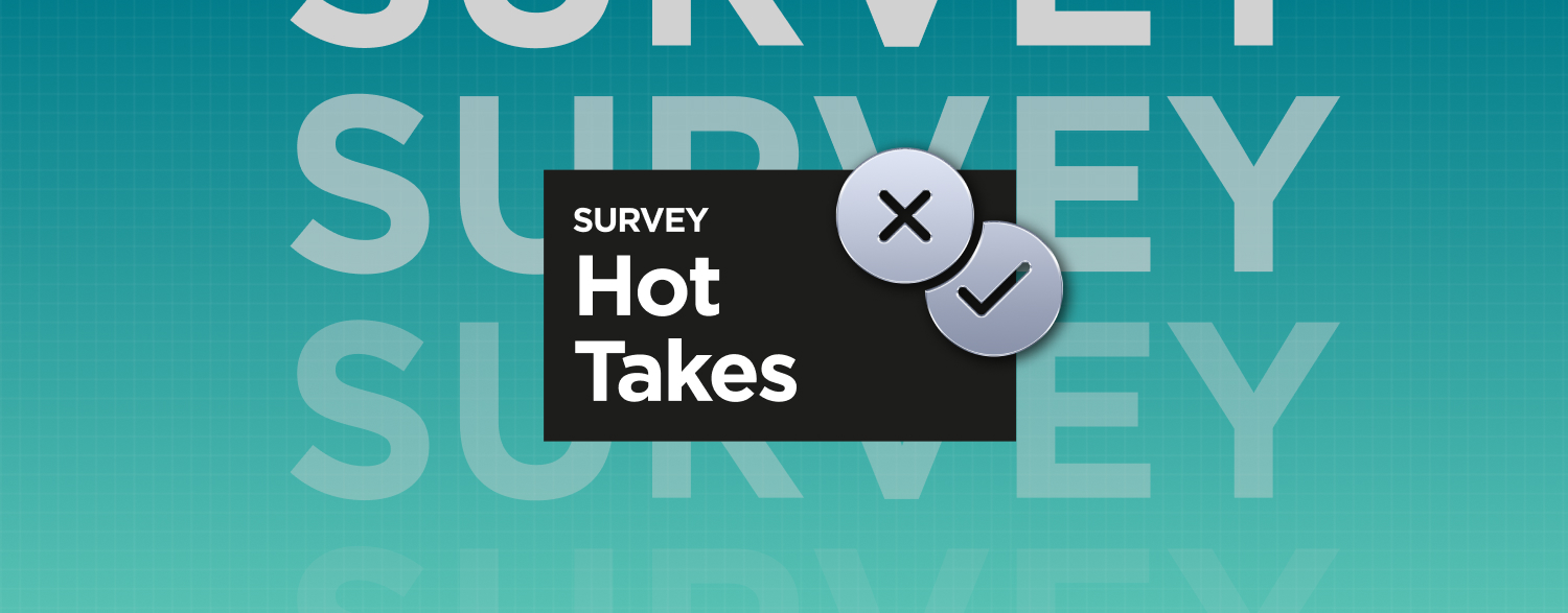 Survey - Hot Takes