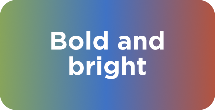 Bold and Bright