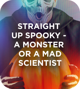 Straight up spooky a monster or a mad scientist